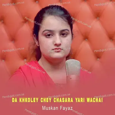 Da Khkoley Chey Chasara Yari Wachai - Muskan Fayaz album cover 