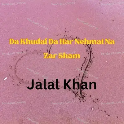 Da Khudai Da Har Nehmat Na Zar Sham - Jalal Khan album cover 