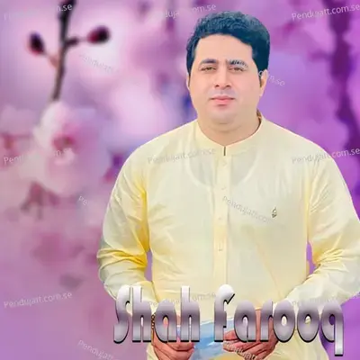 Khuray Say Zarghai Nan Da Sanga Dokha Wakhura - Shah Farooq album cover 