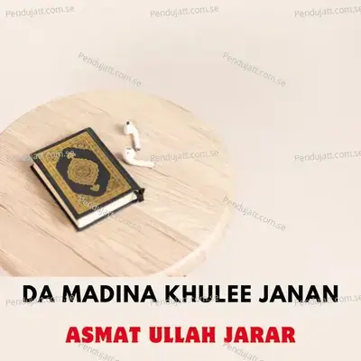 Da Madina Khulee Janan - ASMAT ULLAH JARAR album cover 