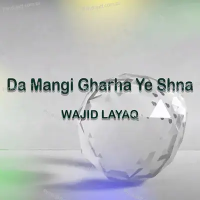 Da Mangi Gharha Ye Shna - Wajid Layaq album cover 