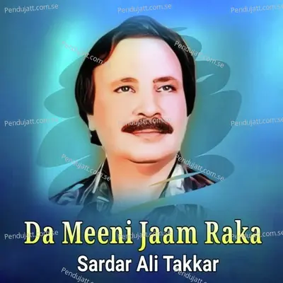 Da Meeni Jaam Raka - Sardar Ali Takkar cover album