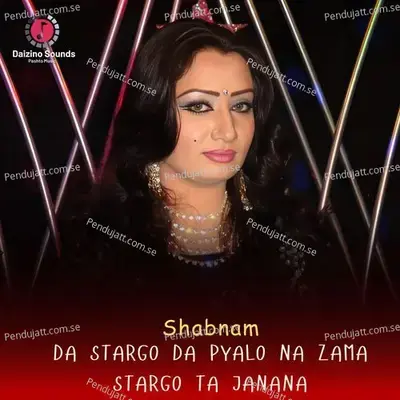 Da Stargo Da Pyalo Na Zama Stargo Ta Janana - Shabnam album cover 