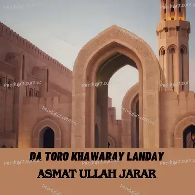 Da Toro Khawaray Landay - ASMAT ULLAH JARAR album cover 