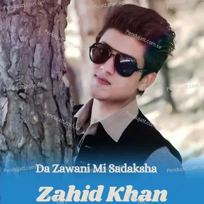 Da Zawani Mi Sadaksha - Zahid Khan album cover 