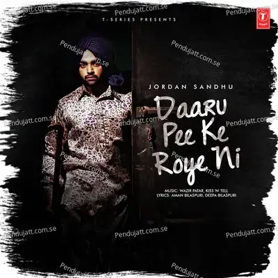 Daaru Pee Ke Roye Ni - Jordan Sandhu album cover 