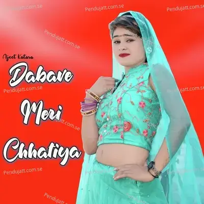 Dabave Meri Chhatiya - Ajeet Katara cover album