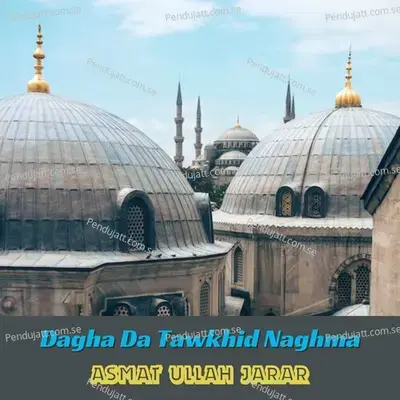 Dagha Da Tawkhid Naghma - ASMAT ULLAH JARAR album cover 