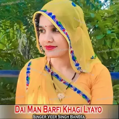 Dai Man Barfi Khagi Lyayo - Veer Singh banota