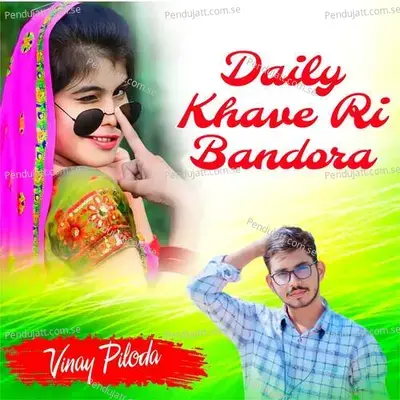Daily Khave Bandora - Vinay Piloda