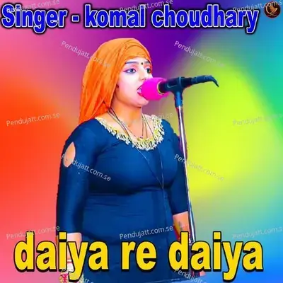 Daiya Re Daiya - Komal Chaudhary album cover 