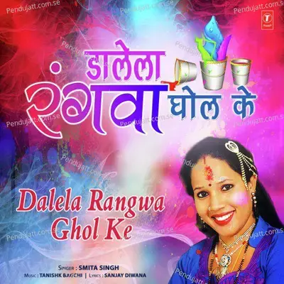 Dalela Rangwa Ghol Ke - Tanishk Bagchi album cover 