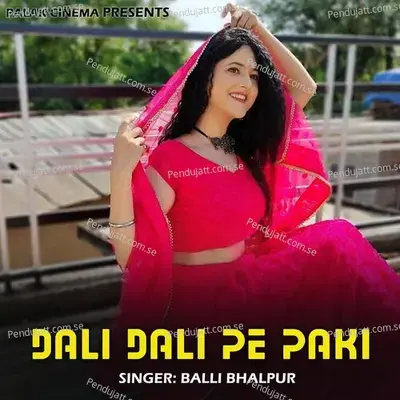 Dali Dali Pe Paki - Balli Bhalpur