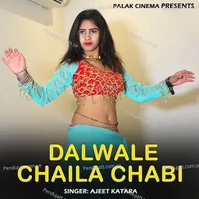 Dalwale Chaila Chabi - Ajeet Katara