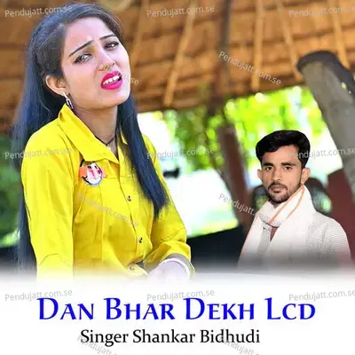 Dan Bhar Dekh Lcd - Shankar Bidhudi