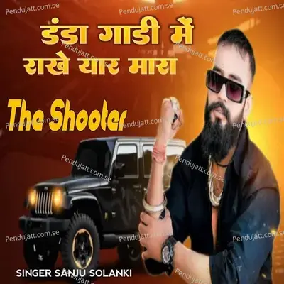 Danda Gadi Me Rakhe Yaar Mara The Shooter - Sanju Solanki album cover 