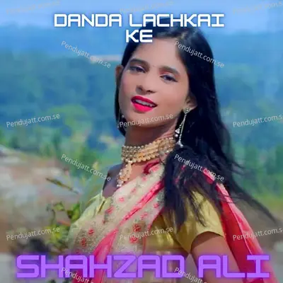 Danda Lachkai Ke - Shahzad Ali album cover 