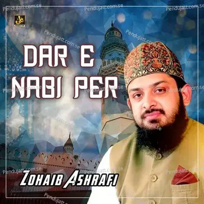 Dar E Nabi Per - Zohaib Ashrafi album cover 
