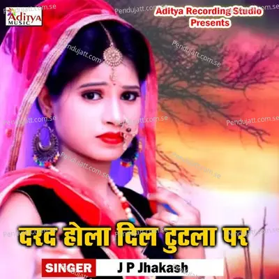 Darad Hola Dil Tutala Par - J p Jhakash album cover 