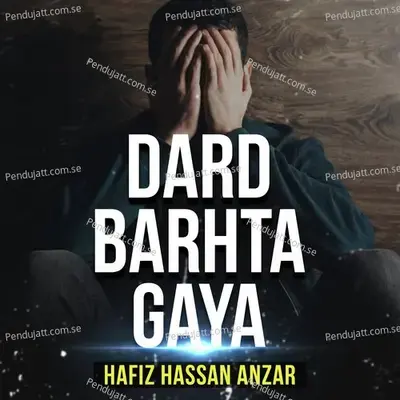 Dard Barhta Gaya - Hafiz Hassan Anzar album cover 