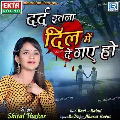 Dard Itna Dil Me De Gaye Ho - Shital Thakor album cover 