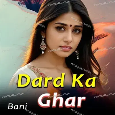 Dard Ka Ghar - Bani album cover 