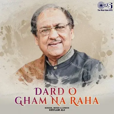 Dard O Gham Na Raha - Ghulam Ali cover album