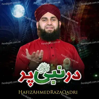 Dare-E-Nabi Per - Hafiz Ahmed Raza Qadri