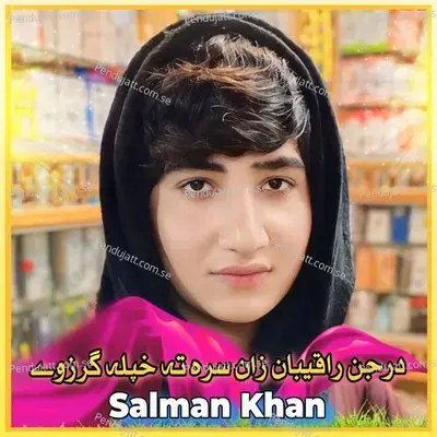 Darjan Raqiban Zan Sara Akhpla Garzwa - Salman Khan album cover 