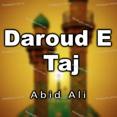 Daroud E Taj - Abid Ali album cover 