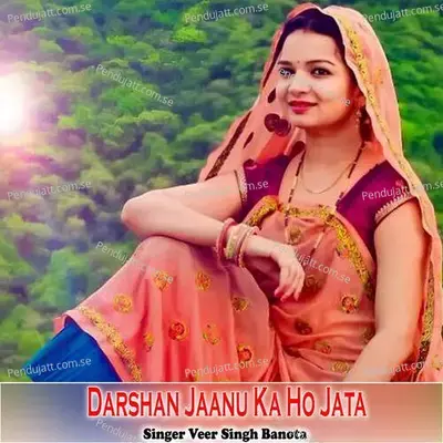 Darshan Jaanu Ka Ho Jata - Veer Singh banota