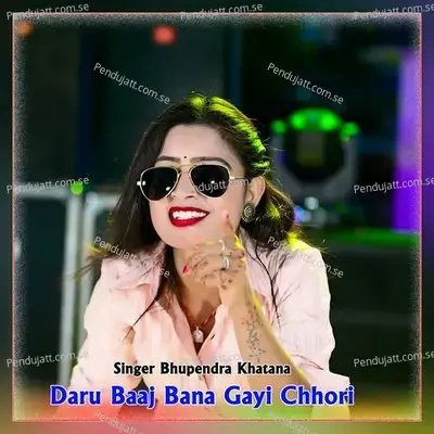 Daru Baaj Bana Gayi Chhori - Bhupendra Khatana