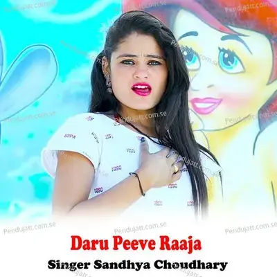 Daru Peeve Raaja - Sandhya Choudhary