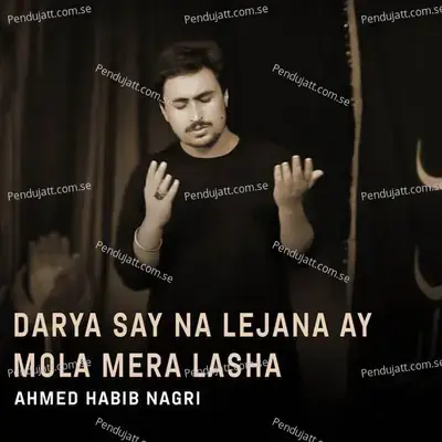 Darya Say Na Lejana Ay Mola Mera Lasha - Ahmed Habib Nagri album cover 