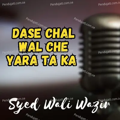 Dase Chal Wal Che Yara Ta Ka - Syed Wali Wazir album cover 