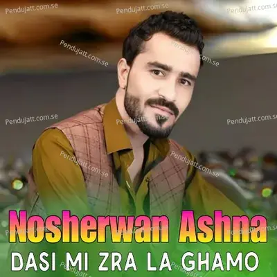 Dasi Mi Zra La Ghamo - Nosherwan Ashna cover album