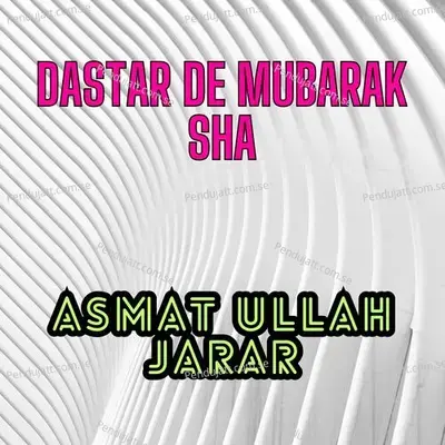 Dastar De Mubarak Sha - ASMAT ULLAH JARAR album cover 