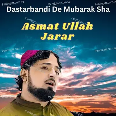 Dastarbandi De Mubarak Sha - ASMAT ULLAH JARAR album cover 