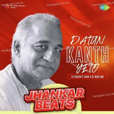 Datun Kanth Yeto - Jhankar Beats - DJ Harshit Shah album cover 