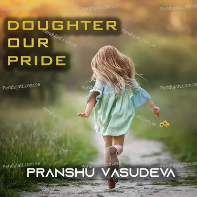 Daughter Our Pride - Pranshu Vasudeva album cover 