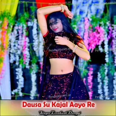 Dausa Su Kajal Aayo Re - Lovekush Dungri