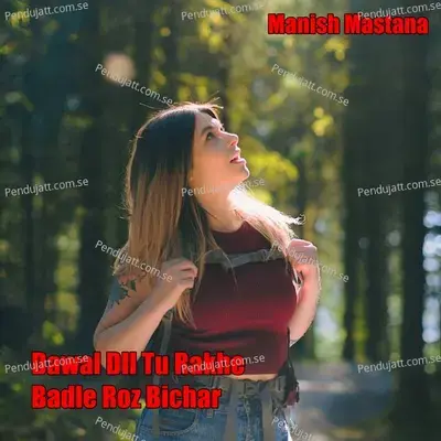Dawal Dil Tu Rakhe Badle Roz Bichar - Manish Mastana