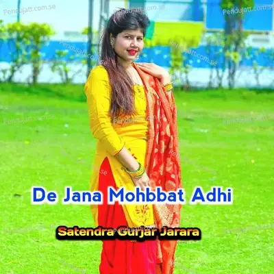 De Jana Mohbbat Adhi - Satendra Gurjar Jarara