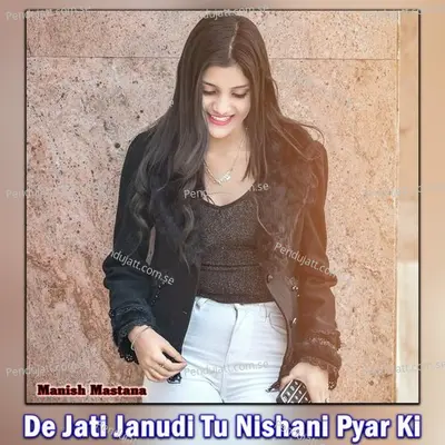 De Jati Janudi Tu Nishani Pyar Ki - Manish Mastana album cover 