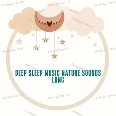 Deep Sleep Music Nature Sounds Long - Lakhan Hire album cover 