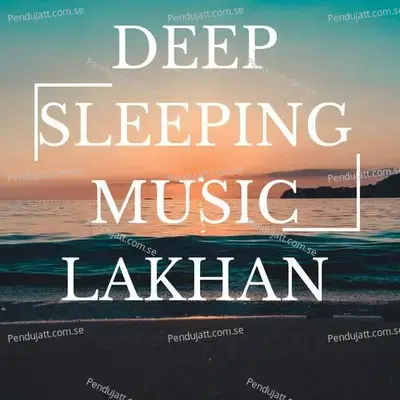 Deep Sleeping Music Lakhan - Lakhan Hire album cover 