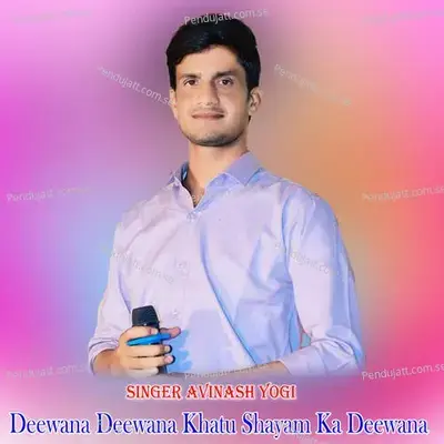 Deewana Deewana Khatu Shayam Ka Deewana - Avinash Yogi album cover 