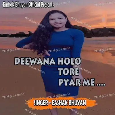 Deewana Holo Tore Pyar Me - Eashak Bhuyan album cover 
