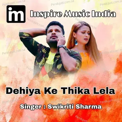 Dehiya Ke Thika Lela - Pawan Singh album cover 