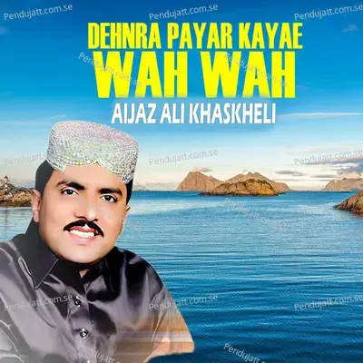 Dehnra Payar Kayae Wah Wah - Aijaz Ali Khaskheli album cover 